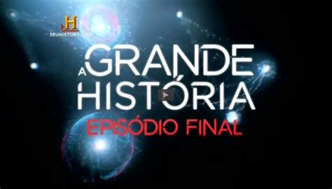 Tomem Ciência Documentário A Grande História Episódio Final