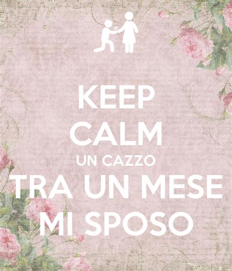 כל הזכויות שמורות ל sposo. KEEP CALM UN CAZZO TRA UN MESE MI SPOSO Poster | TOHH | Keep Calm-o-Matic