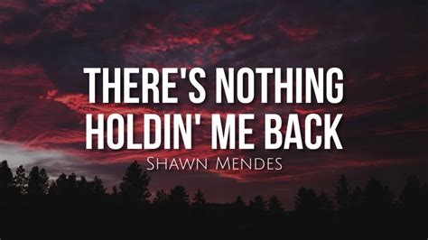 Theres Nothing Holdin Me Back Lyrics Shawn Mendes Youtube