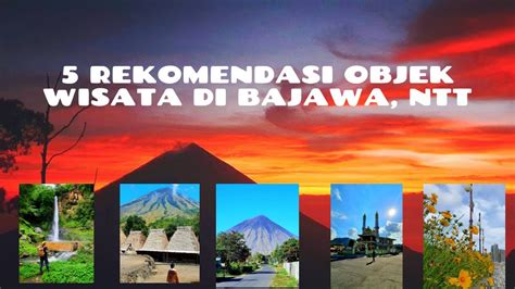 Rekomendasi Objek Wisata Di Bajawa Flores Ntt Youtube