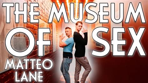 Matteo Lane And Nick Smith Go To The Museum Of Sex Youtube