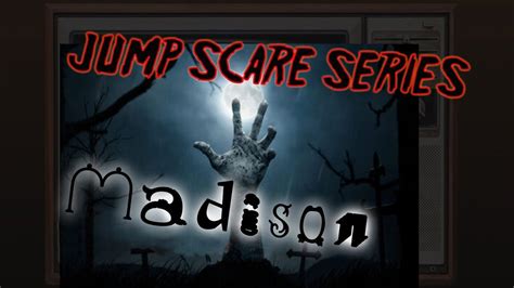 Madison Jump Scares Youtube