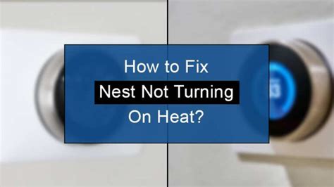8 Easy Hacks How To Fix Nest Not Turning On Heat
