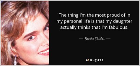 Brooke Shields Quote The Thing Im The Most Proud Of In My Personal
