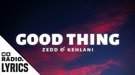 Zedd And Kehlani Good Thing Lyrics Youtube