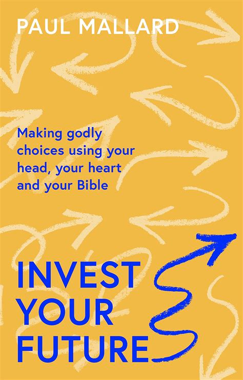 Invest Your Future: Making Godly Choices Using Your Head, Your Heart