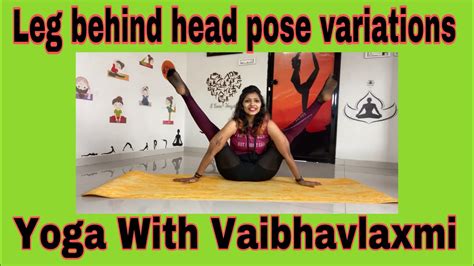 Variations Of Leg Behind Head Pose Yoga With Vaibhavlaxmi Youtube