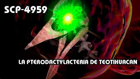 Scp 4959 La Pterodactylactería De Teotihuacan Español Latino Youtube