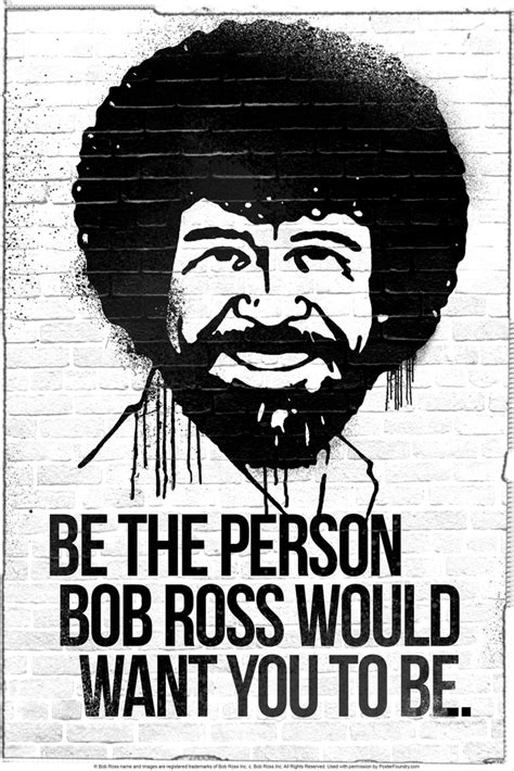Be The Person Bob Ross Would Want You To Be Bob Ross Poster Bob Ross