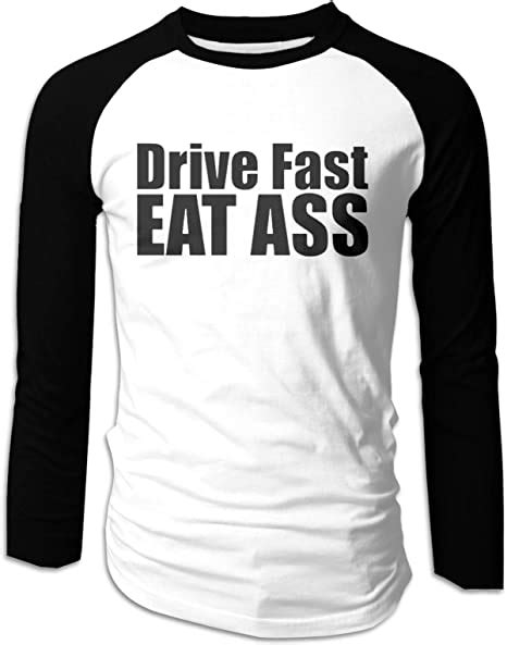 Drive Fast Eat Ass Mans T Shirts Long Sleeve Tee Athletic