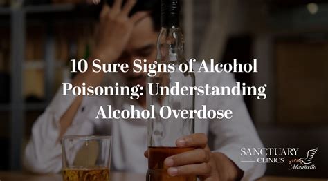 10 Sure Signs Of Alcohol Poisoning Understanding Alcohol Overdose Sanctuary Clinics