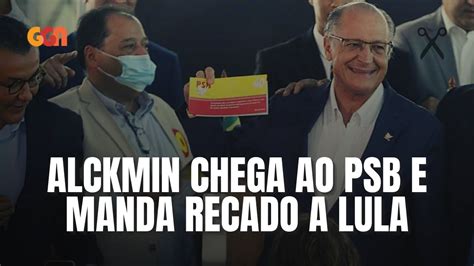 Alckmin Se Filia Ao Psb E Faz Discurso Sobre Lula Tvggn Resumo Do