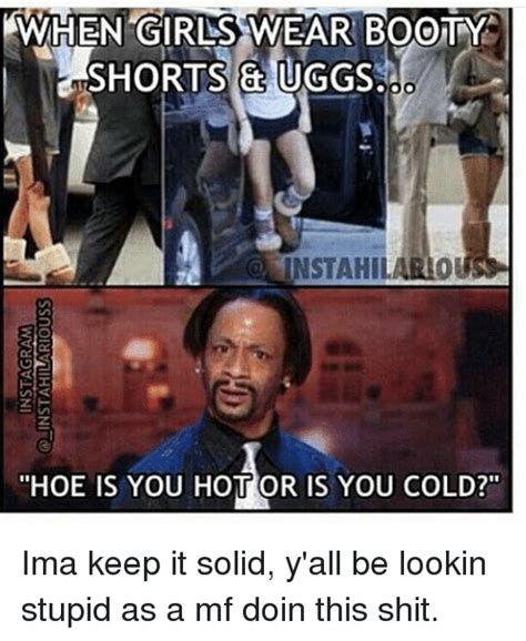 When Girls Wear Booty Shorts Guggs Instahil Hoe Is You Hott Or Is You Cold Ima Keep It Solid Y