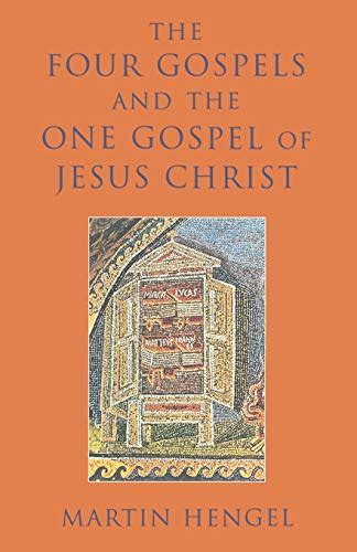 The Four Gospels And The One Gospel Of Jesus Christ Hengel Martin