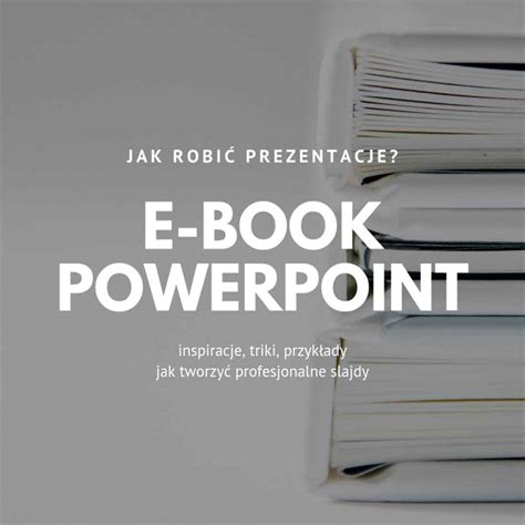 E Book Jak Zrobi Prezentacj Powerpoint Praktyczny Poradnik