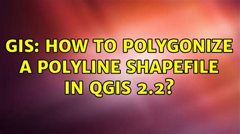 GIS How To Polygonize A Polyline Shapefile In QGIS Solutions