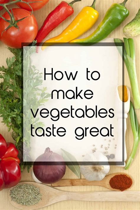 How To Make Vegetables Taste Great To Reduce Waste Eat Well Spend Smart