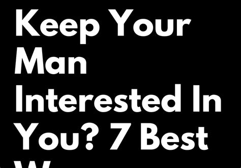 how to keep your man interested in you 7 best ways zodiac blogs