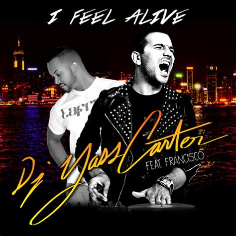 Stream Dj Yass Carter Feat Francisco I Feel Alive By Dj Yass Carter Listen Online For Free