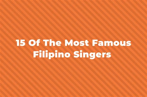 15 Of The Greatest And Most Famous Filipino Singers 2023