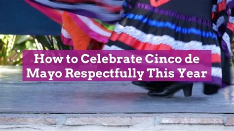 4 Ways To Celebrate Cinco De Mayo That Honor The History Of The Day