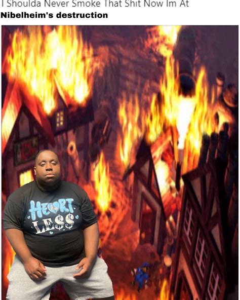 I shoulda never smoked that s--- now I’m at Nibelheim’s destruction | I