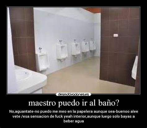 Maestro Puedo Ir Al Baño Desmotivaciones