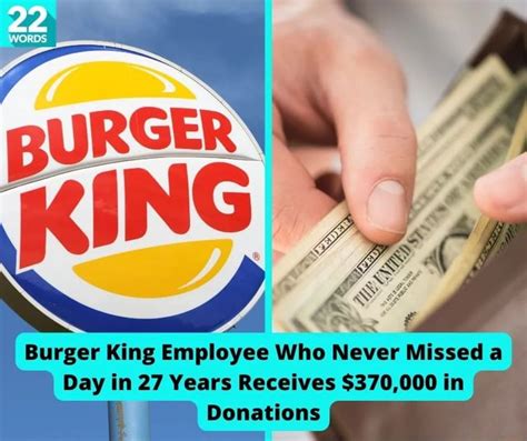 Words Burger King Employee Who Never Missed A Day In 27 Years Receives 370000 In Donations