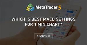 Which Is Best Macd Settings For 1 Min Chart Bollinger