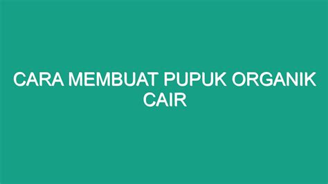 Cara Membuat Pupuk Organik Cair Geograf