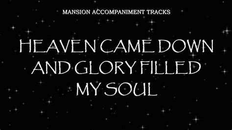 Heaven Came Down And Glory Filled My Soul Southern Gospel Lyric