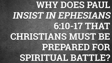 Why Does Paul Insist In Ephesians 610 17 That Christians Must Be