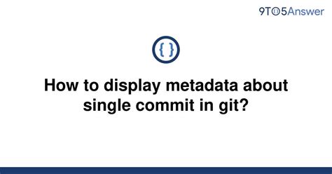 Solved How To Display Metadata About Single Commit In 9to5answer