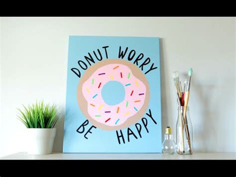 Collection by kris ruegemer • last updated 6 weeks ago. DIY Tumblr Inspired Canvas Art - Donut Quote (Summer Room Decor) - YouTube
