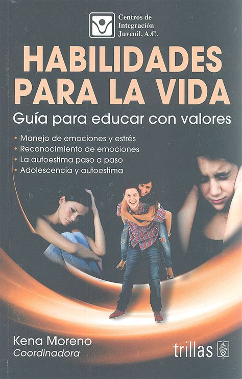 Habilidades Para La Vida Guía Para Educar Con Valores Kena Moreno