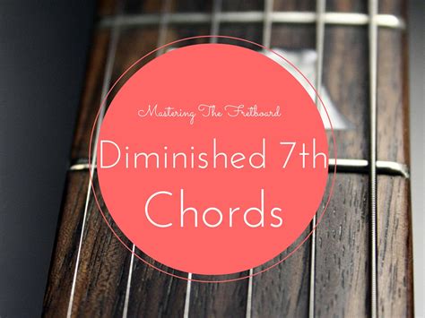 Mastering The Fretboard Diminished Th Chords Learn Jazz Standards