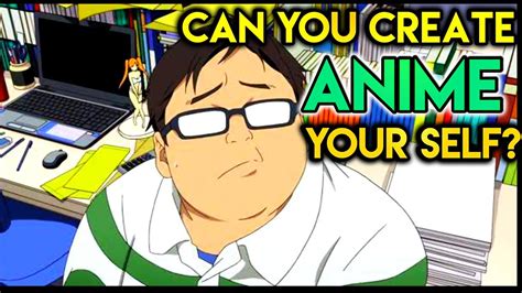 Can You Create Your Own Anime How To Create Anime As An Otaku Youtube