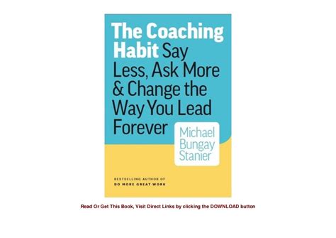 The Coaching Habit Say Less Ask More Change The Way You Lead Forever