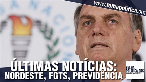 Últimas notícias do governo bolsonaro fgts projeto para nordeste previdência prouni porta