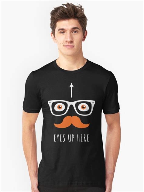 Eyes Up Here T Shirt Custom Design Print By Teashorts Funny T Shirt