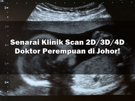 Alle anderen besucher benötigen einen tagesaktuellen schnelltest. Senarai Klinik Scan 2D/3D/4D Doktor Perempuan di Johor!