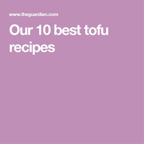 Our 10 Best Tofu Recipes Recipe Best Tofu Recipes Tofu Recipes Tofu