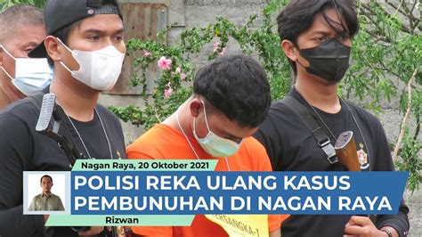 Polisi Reka Ulang Kasus Pembunuhan Di Nagan Raya YouTube