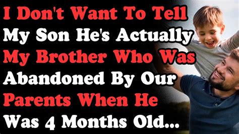 I Don T Want To Tell My Son He S Actually My Brother Who Was Abandoned By Our Parents YouTube
