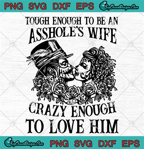 Tough Enough To Be An Assholes Wife Crazy Enough To Love Him Svg Png