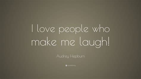 Audrey Hepburn Quote “i Love People Who Make Me Laugh”