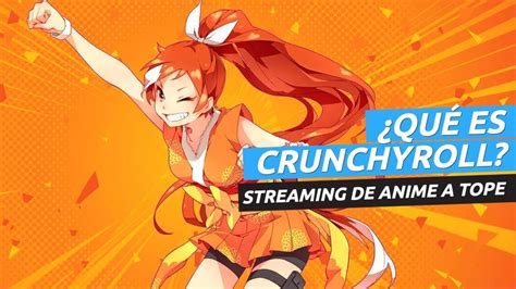 Qu Es Crunchyroll Y C Mo Funciona Todo El Anime Que Quieres En