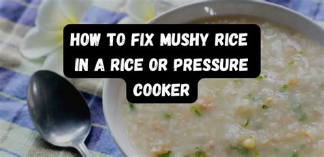 Fixing Mushy Rice In A Rice Or Pressure Cooker