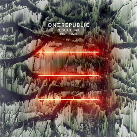 Onerepublic Rescue Me Bunt Remix Lyrics Genius Lyrics