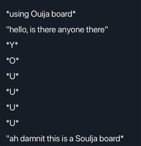 Using Ouija Board Hello Is There Anyone There Y O U U U U Ah